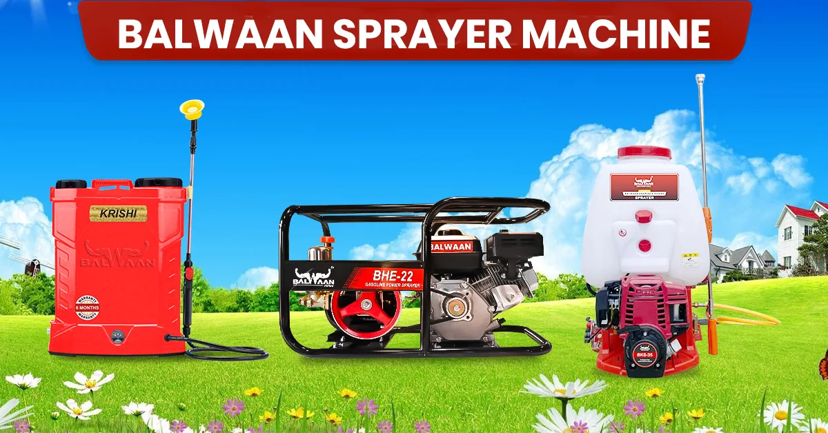 Balwaan Agriculture Sprayer Machine: कम कीमत में दमदार Performance – जानिए कहां मिलेगी
